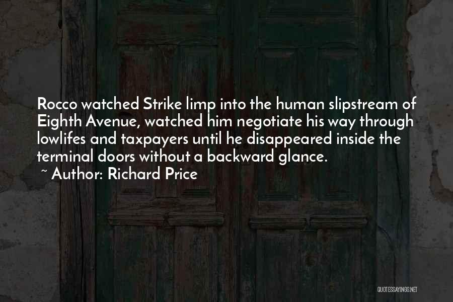Richard Price Quotes: Rocco Watched Strike Limp Into The Human Slipstream Of Eighth Avenue, Watched Him Negotiate His Way Through Lowlifes And Taxpayers