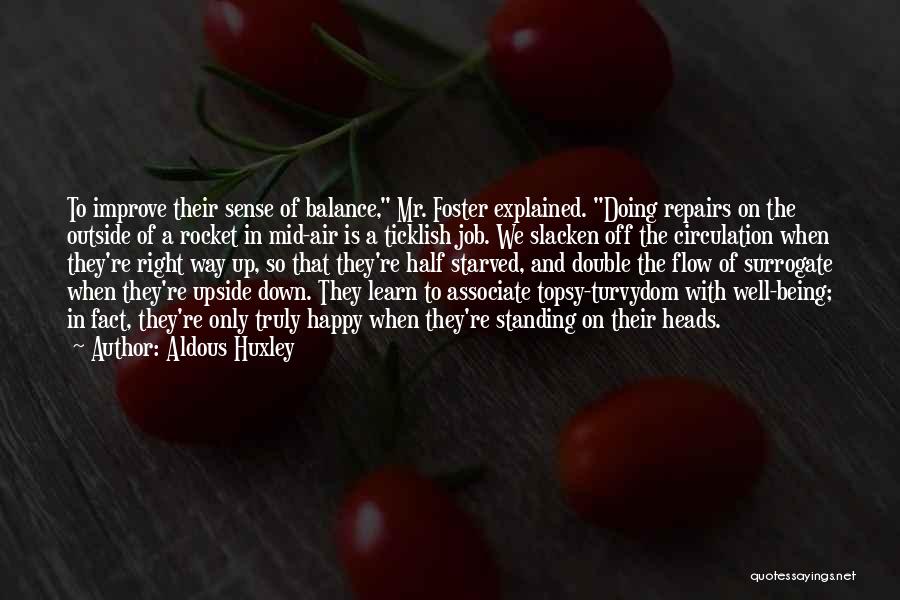 Aldous Huxley Quotes: To Improve Their Sense Of Balance, Mr. Foster Explained. Doing Repairs On The Outside Of A Rocket In Mid-air Is