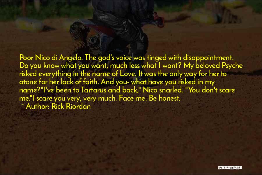 Rick Riordan Quotes: Poor Nico Di Angelo. The God's Voice Was Tinged With Disappointment. Do You Know What You Want, Much Less What