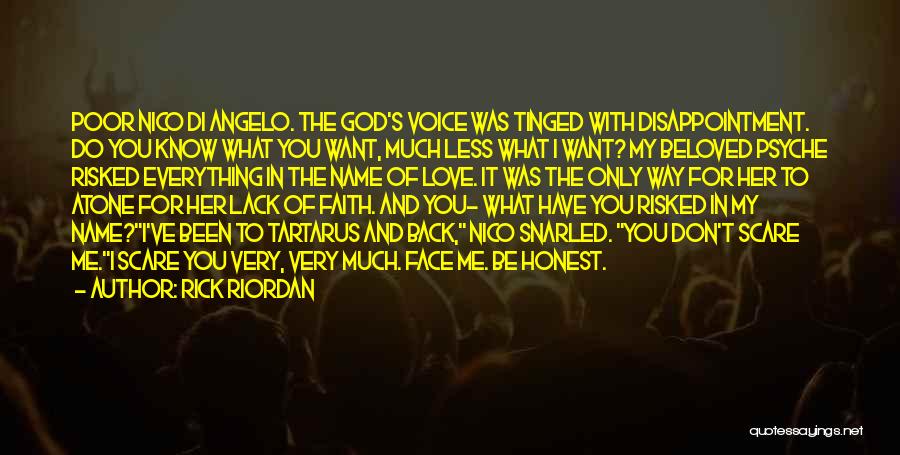 Rick Riordan Quotes: Poor Nico Di Angelo. The God's Voice Was Tinged With Disappointment. Do You Know What You Want, Much Less What