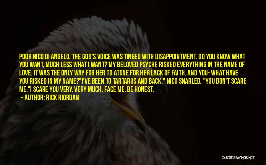 Rick Riordan Quotes: Poor Nico Di Angelo. The God's Voice Was Tinged With Disappointment. Do You Know What You Want, Much Less What
