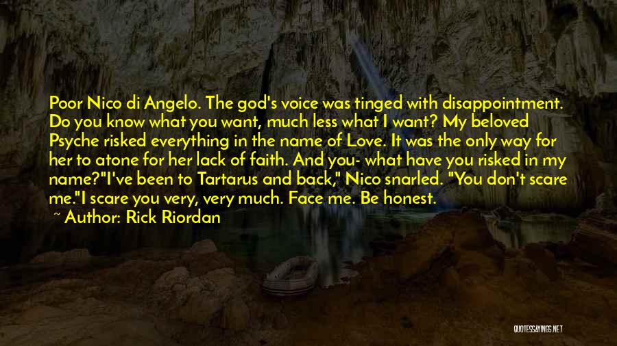 Rick Riordan Quotes: Poor Nico Di Angelo. The God's Voice Was Tinged With Disappointment. Do You Know What You Want, Much Less What