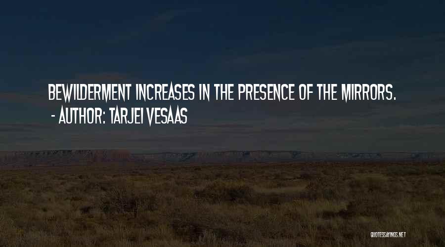 Tarjei Vesaas Quotes: Bewilderment Increases In The Presence Of The Mirrors.