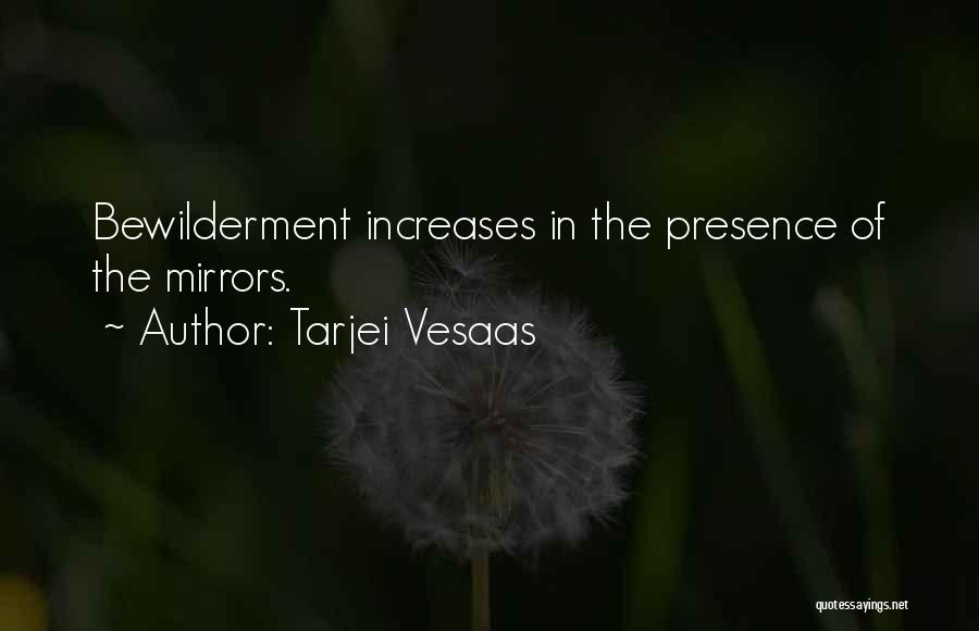 Tarjei Vesaas Quotes: Bewilderment Increases In The Presence Of The Mirrors.