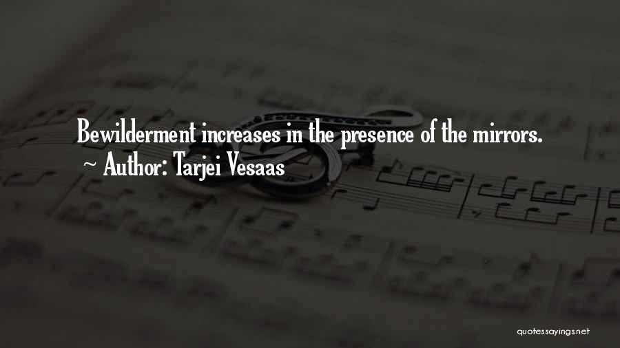 Tarjei Vesaas Quotes: Bewilderment Increases In The Presence Of The Mirrors.