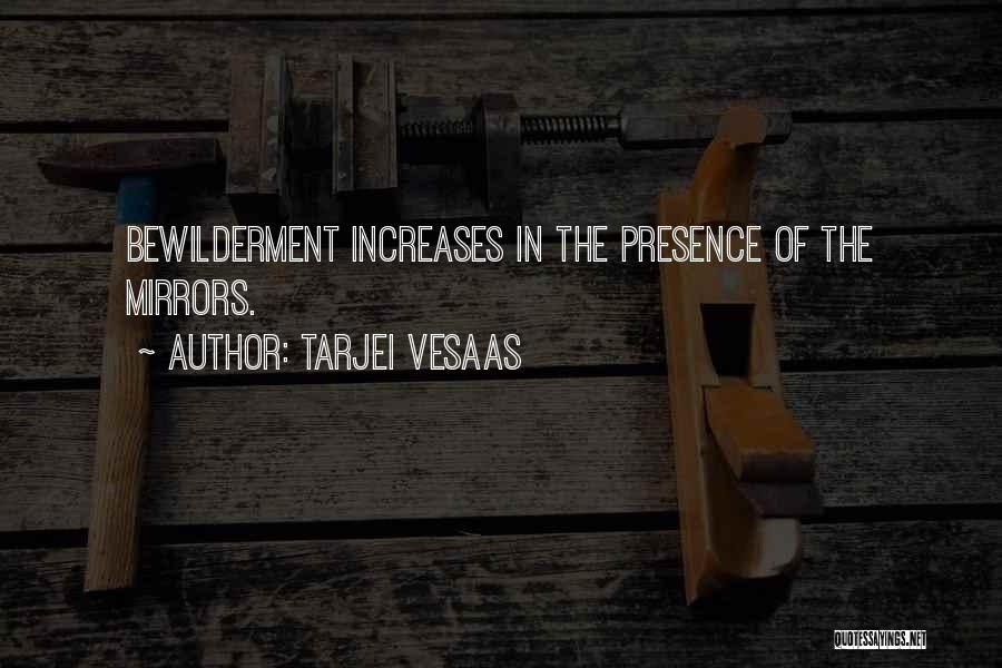 Tarjei Vesaas Quotes: Bewilderment Increases In The Presence Of The Mirrors.