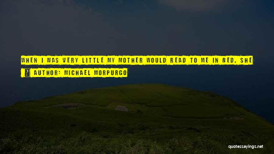 Michael Morpurgo Quotes: When I Was Very Little My Mother Would Read To Me In Bed. She Gave Me A Fascination For Stories,