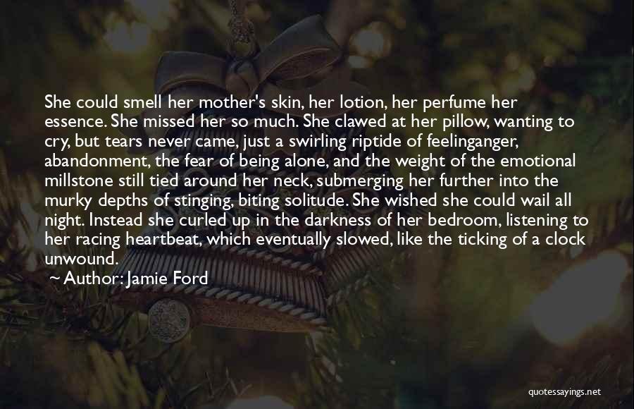 Jamie Ford Quotes: She Could Smell Her Mother's Skin, Her Lotion, Her Perfume Her Essence. She Missed Her So Much. She Clawed At