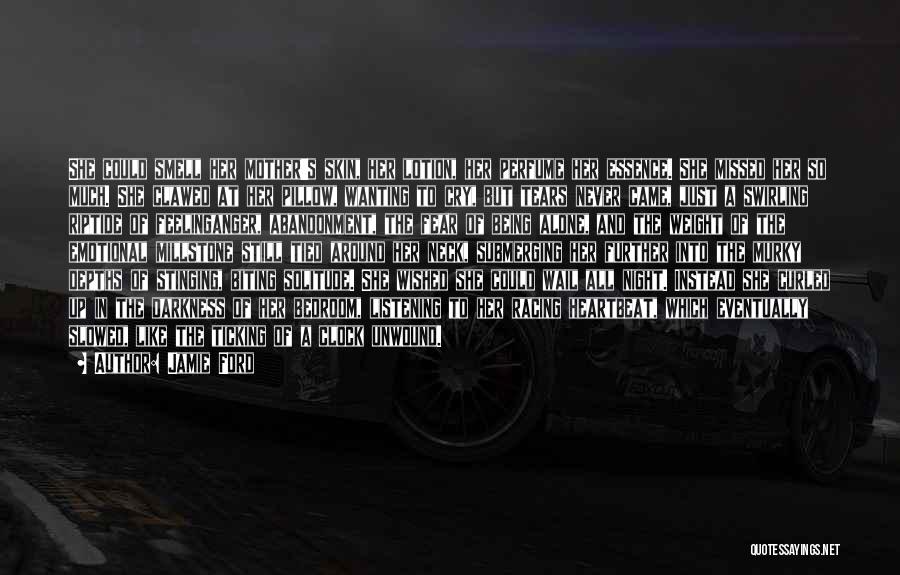 Jamie Ford Quotes: She Could Smell Her Mother's Skin, Her Lotion, Her Perfume Her Essence. She Missed Her So Much. She Clawed At