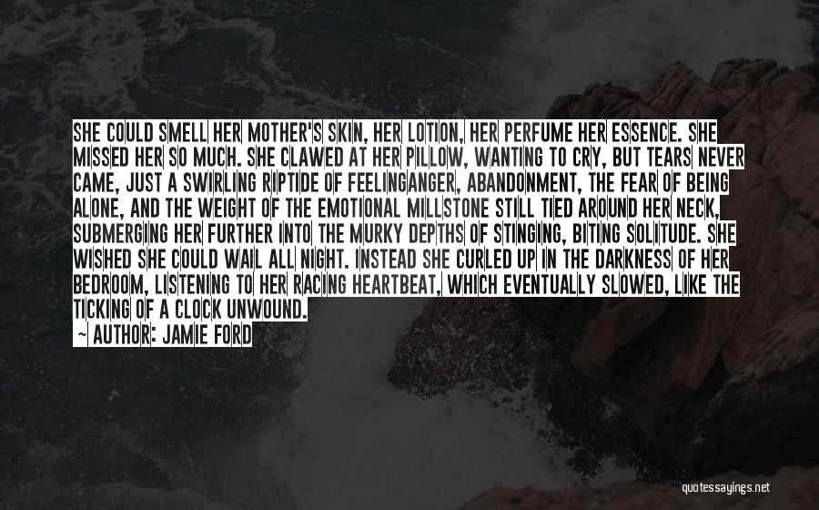 Jamie Ford Quotes: She Could Smell Her Mother's Skin, Her Lotion, Her Perfume Her Essence. She Missed Her So Much. She Clawed At