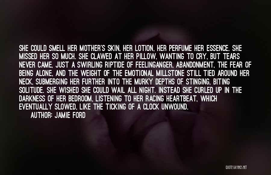 Jamie Ford Quotes: She Could Smell Her Mother's Skin, Her Lotion, Her Perfume Her Essence. She Missed Her So Much. She Clawed At