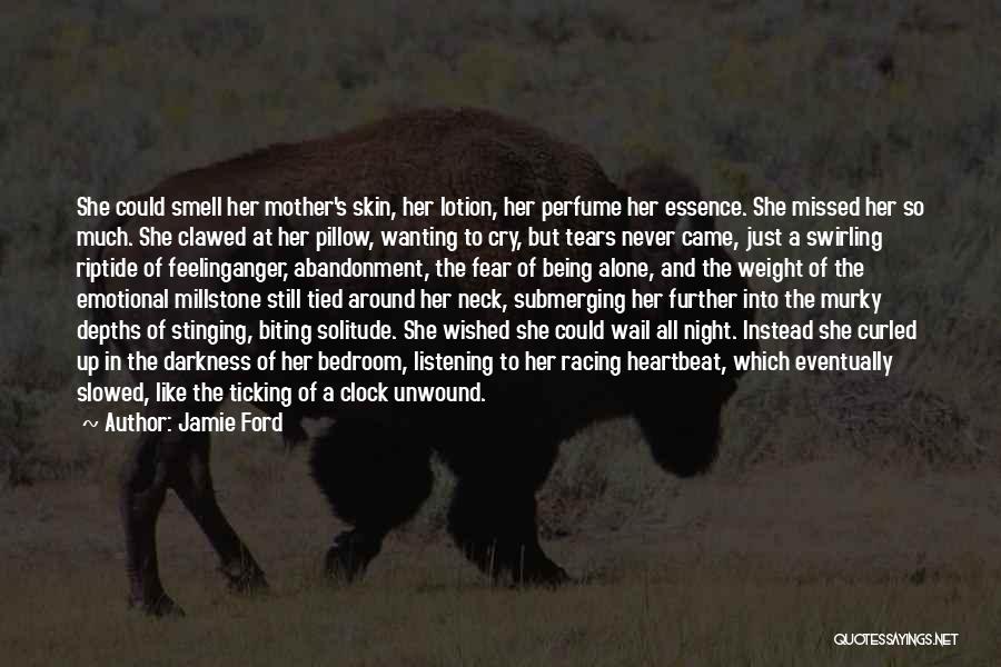 Jamie Ford Quotes: She Could Smell Her Mother's Skin, Her Lotion, Her Perfume Her Essence. She Missed Her So Much. She Clawed At