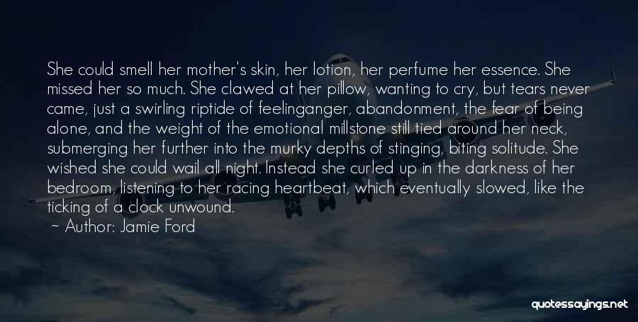 Jamie Ford Quotes: She Could Smell Her Mother's Skin, Her Lotion, Her Perfume Her Essence. She Missed Her So Much. She Clawed At