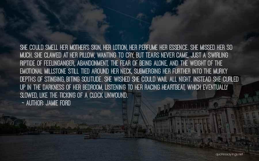 Jamie Ford Quotes: She Could Smell Her Mother's Skin, Her Lotion, Her Perfume Her Essence. She Missed Her So Much. She Clawed At