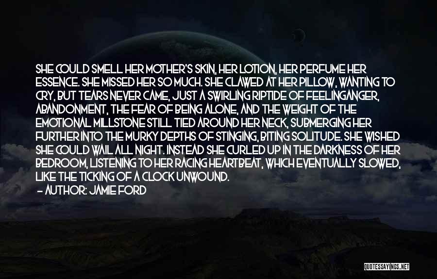 Jamie Ford Quotes: She Could Smell Her Mother's Skin, Her Lotion, Her Perfume Her Essence. She Missed Her So Much. She Clawed At