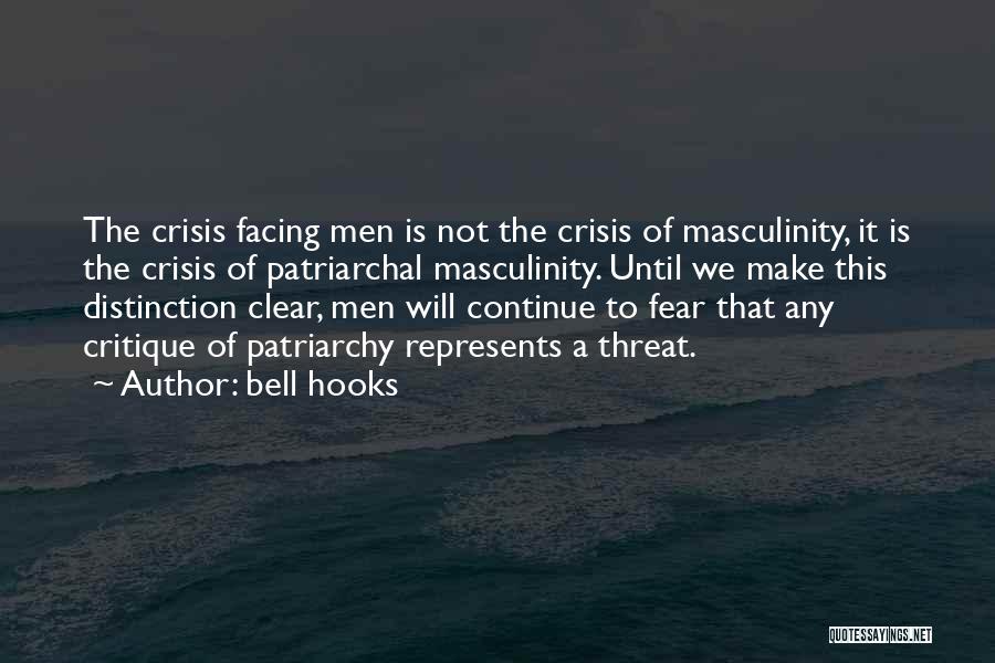 Bell Hooks Quotes: The Crisis Facing Men Is Not The Crisis Of Masculinity, It Is The Crisis Of Patriarchal Masculinity. Until We Make