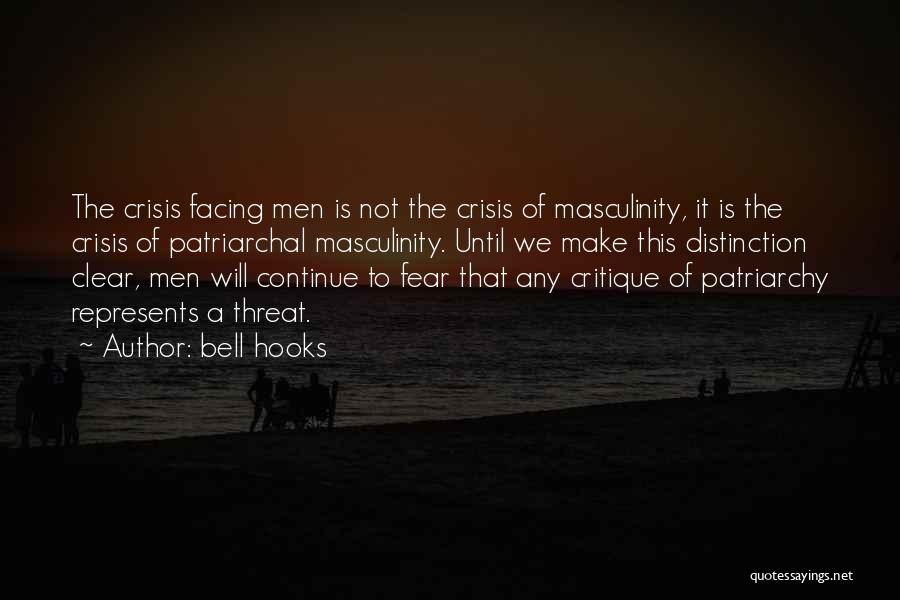 Bell Hooks Quotes: The Crisis Facing Men Is Not The Crisis Of Masculinity, It Is The Crisis Of Patriarchal Masculinity. Until We Make