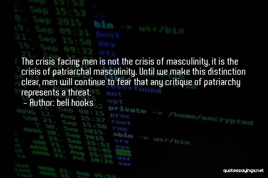 Bell Hooks Quotes: The Crisis Facing Men Is Not The Crisis Of Masculinity, It Is The Crisis Of Patriarchal Masculinity. Until We Make