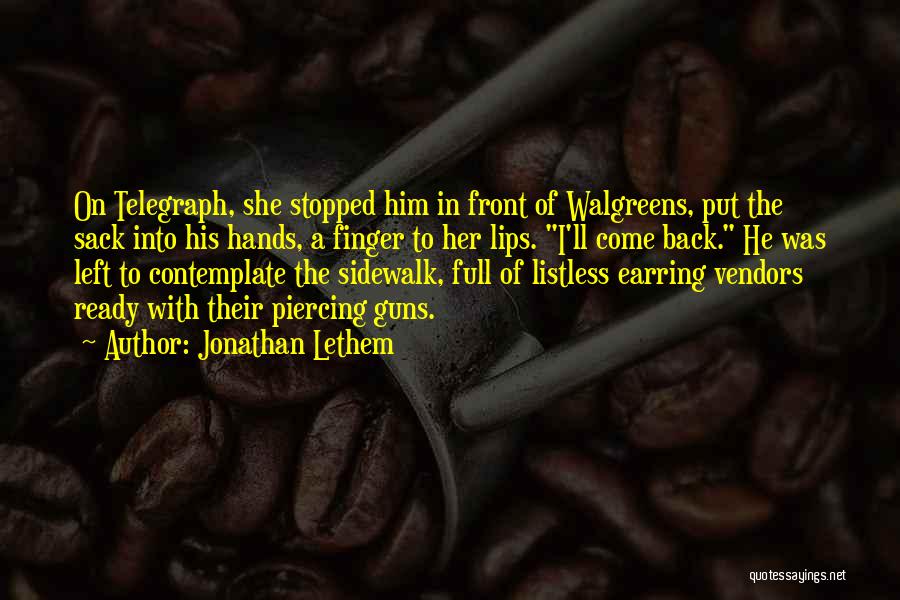 Jonathan Lethem Quotes: On Telegraph, She Stopped Him In Front Of Walgreens, Put The Sack Into His Hands, A Finger To Her Lips.