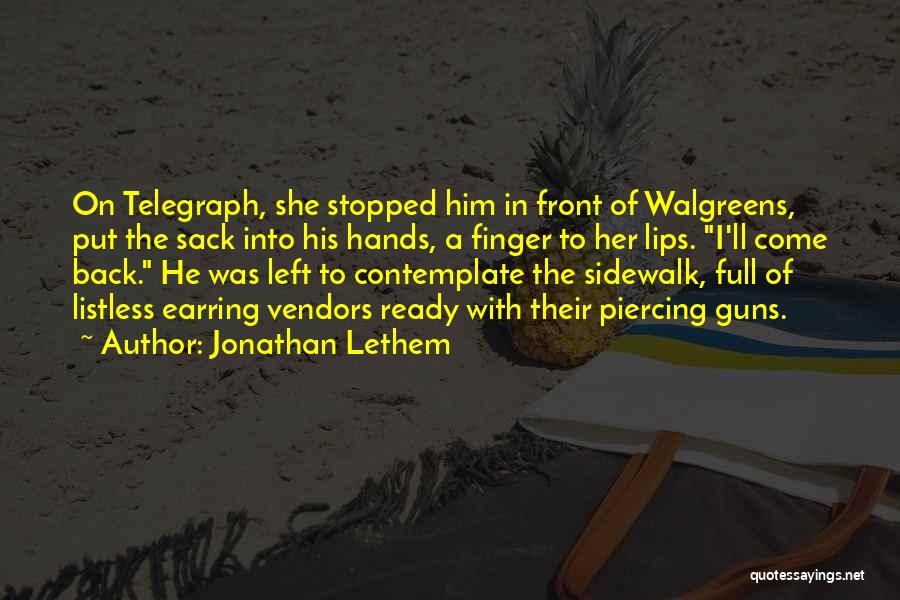 Jonathan Lethem Quotes: On Telegraph, She Stopped Him In Front Of Walgreens, Put The Sack Into His Hands, A Finger To Her Lips.