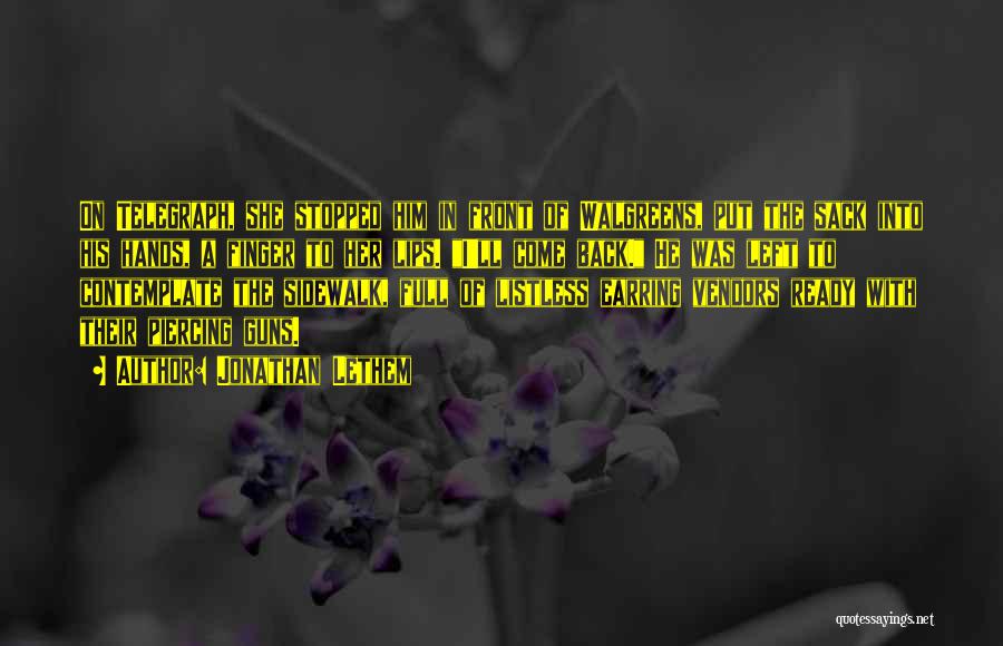 Jonathan Lethem Quotes: On Telegraph, She Stopped Him In Front Of Walgreens, Put The Sack Into His Hands, A Finger To Her Lips.