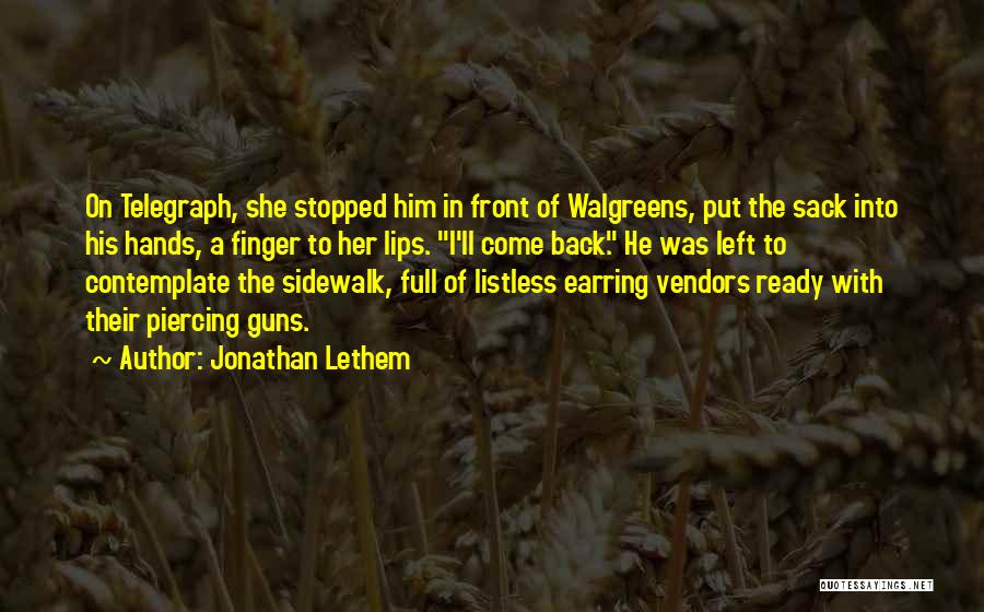 Jonathan Lethem Quotes: On Telegraph, She Stopped Him In Front Of Walgreens, Put The Sack Into His Hands, A Finger To Her Lips.