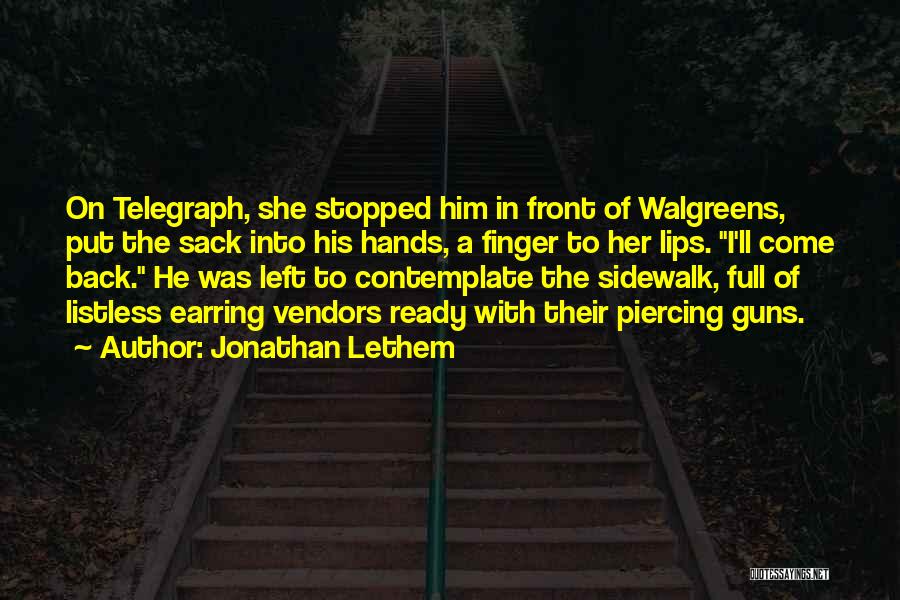 Jonathan Lethem Quotes: On Telegraph, She Stopped Him In Front Of Walgreens, Put The Sack Into His Hands, A Finger To Her Lips.