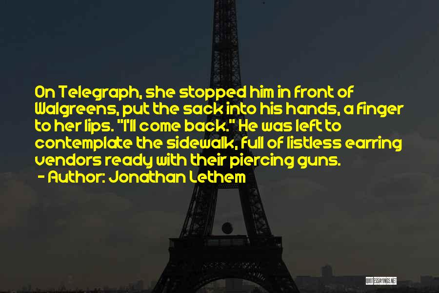 Jonathan Lethem Quotes: On Telegraph, She Stopped Him In Front Of Walgreens, Put The Sack Into His Hands, A Finger To Her Lips.