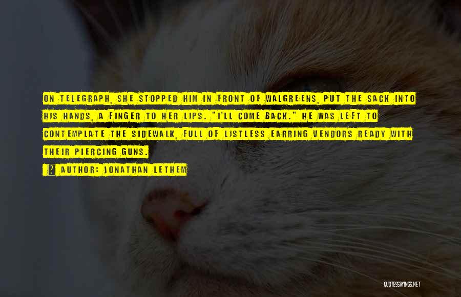 Jonathan Lethem Quotes: On Telegraph, She Stopped Him In Front Of Walgreens, Put The Sack Into His Hands, A Finger To Her Lips.