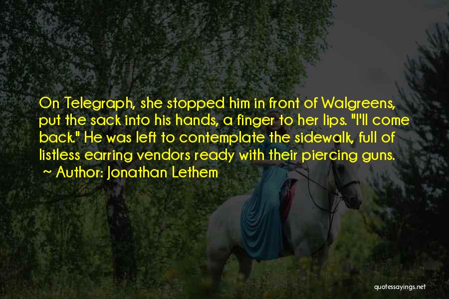 Jonathan Lethem Quotes: On Telegraph, She Stopped Him In Front Of Walgreens, Put The Sack Into His Hands, A Finger To Her Lips.