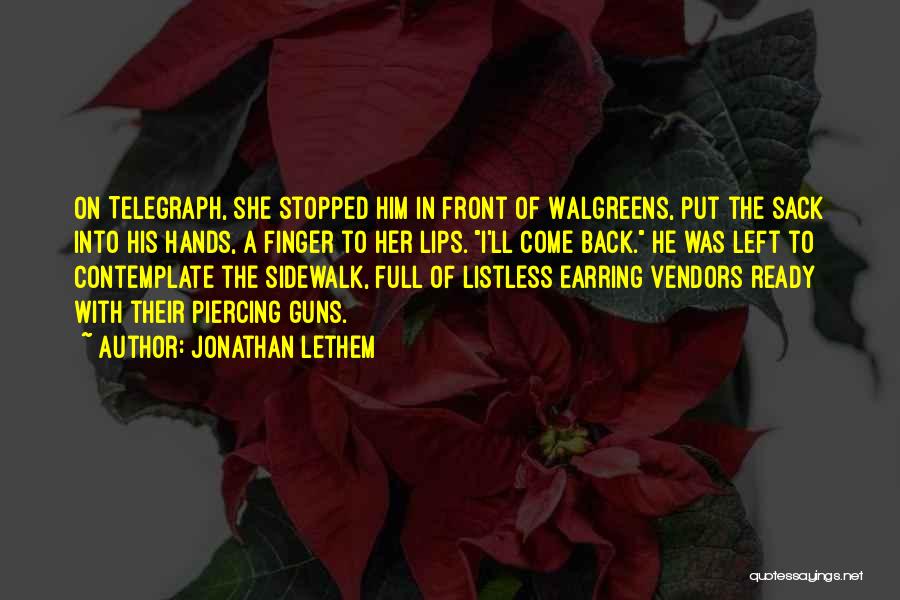 Jonathan Lethem Quotes: On Telegraph, She Stopped Him In Front Of Walgreens, Put The Sack Into His Hands, A Finger To Her Lips.