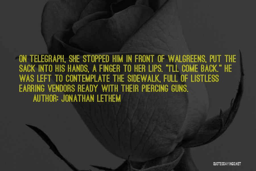 Jonathan Lethem Quotes: On Telegraph, She Stopped Him In Front Of Walgreens, Put The Sack Into His Hands, A Finger To Her Lips.