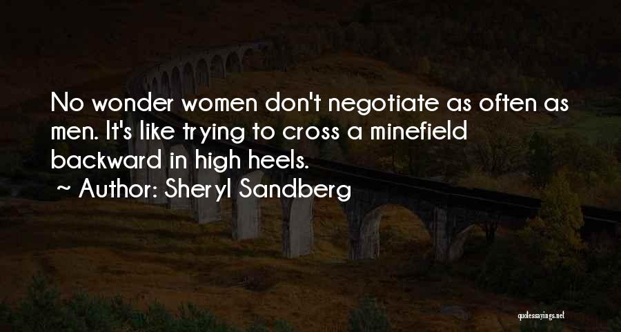 Sheryl Sandberg Quotes: No Wonder Women Don't Negotiate As Often As Men. It's Like Trying To Cross A Minefield Backward In High Heels.