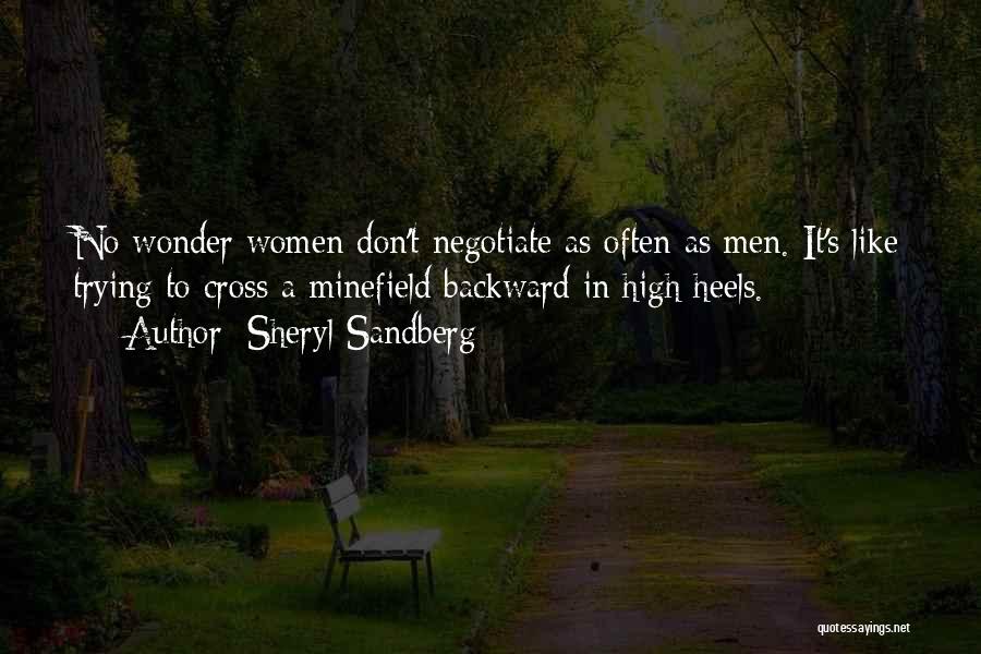 Sheryl Sandberg Quotes: No Wonder Women Don't Negotiate As Often As Men. It's Like Trying To Cross A Minefield Backward In High Heels.