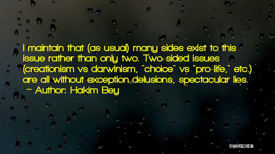 Hakim Bey Quotes: I Maintain That (as Usual) Many Sides Exist To This Issue Rather Than Only Two. Two-sided Issues (creationism Vs Darwinism,