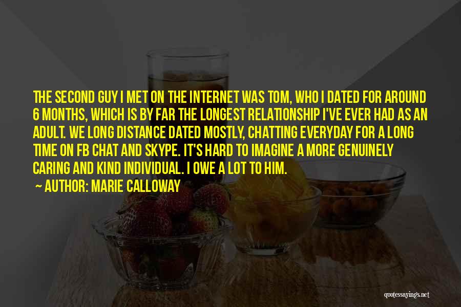 Marie Calloway Quotes: The Second Guy I Met On The Internet Was Tom, Who I Dated For Around 6 Months, Which Is By