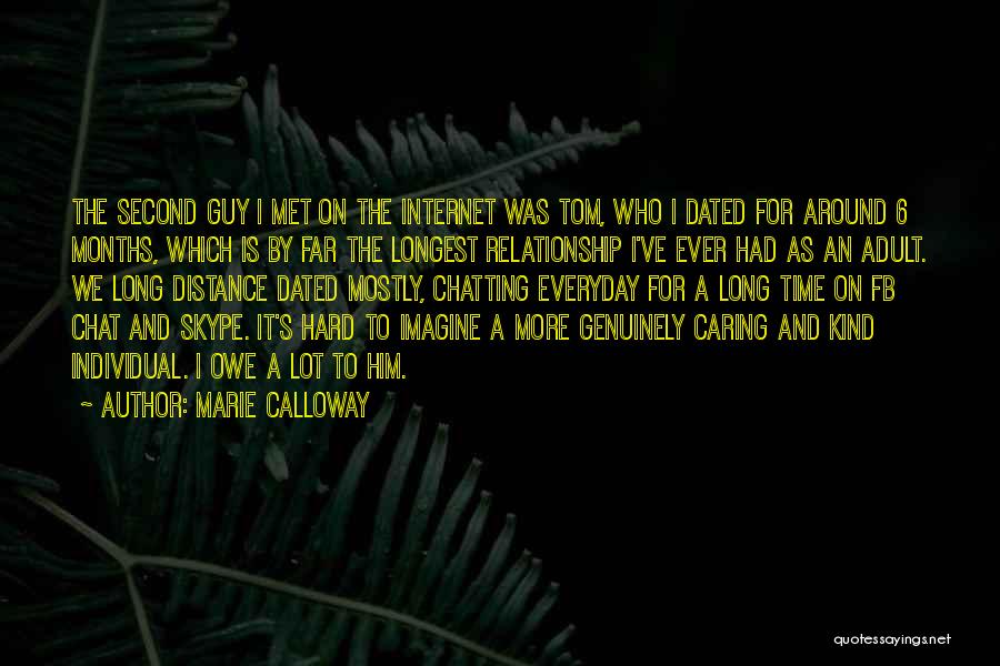 Marie Calloway Quotes: The Second Guy I Met On The Internet Was Tom, Who I Dated For Around 6 Months, Which Is By