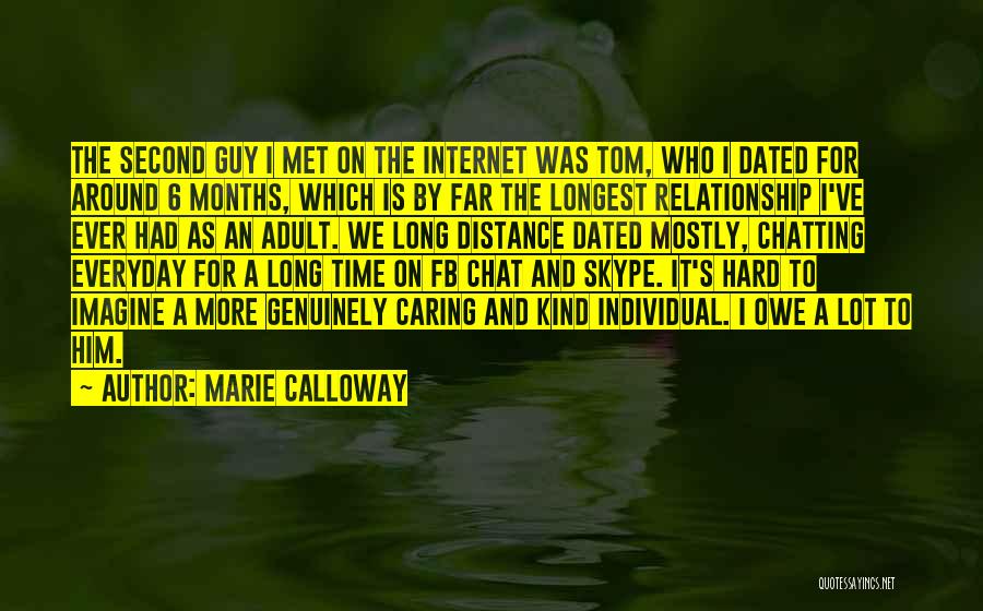 Marie Calloway Quotes: The Second Guy I Met On The Internet Was Tom, Who I Dated For Around 6 Months, Which Is By