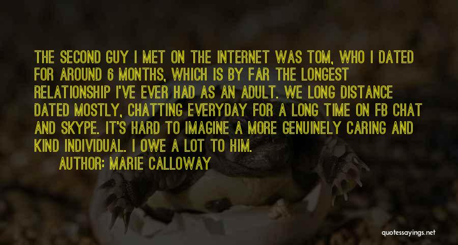 Marie Calloway Quotes: The Second Guy I Met On The Internet Was Tom, Who I Dated For Around 6 Months, Which Is By