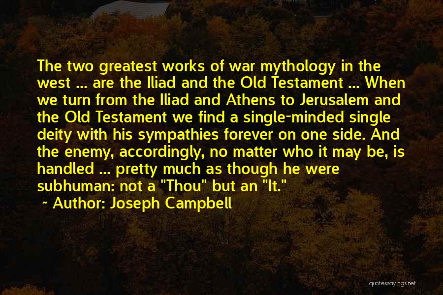 Joseph Campbell Quotes: The Two Greatest Works Of War Mythology In The West ... Are The Iliad And The Old Testament ... When