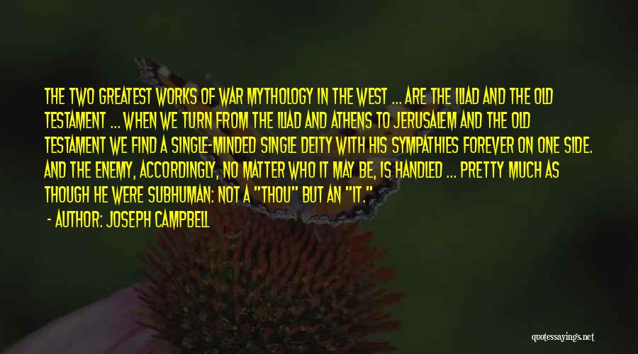 Joseph Campbell Quotes: The Two Greatest Works Of War Mythology In The West ... Are The Iliad And The Old Testament ... When