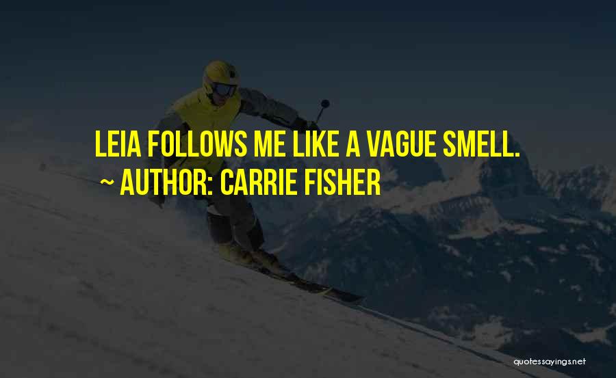 Carrie Fisher Quotes: Leia Follows Me Like A Vague Smell.