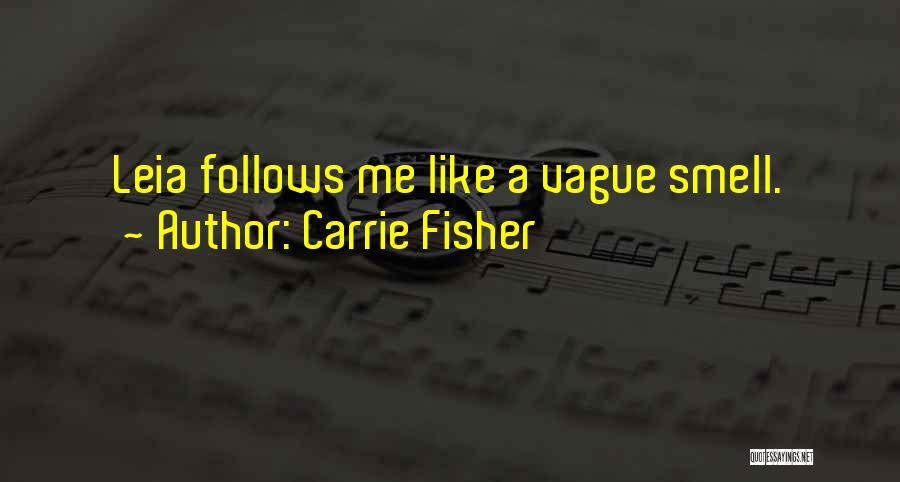 Carrie Fisher Quotes: Leia Follows Me Like A Vague Smell.
