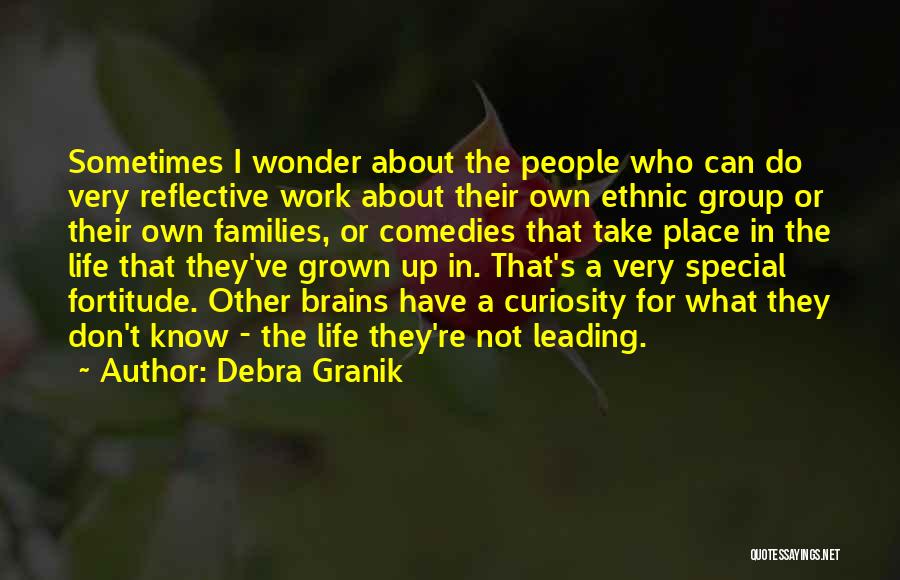 Debra Granik Quotes: Sometimes I Wonder About The People Who Can Do Very Reflective Work About Their Own Ethnic Group Or Their Own