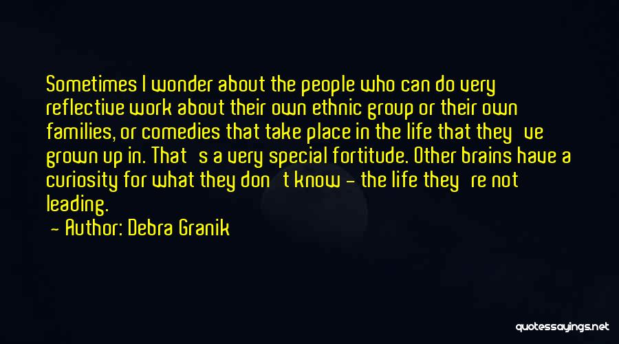 Debra Granik Quotes: Sometimes I Wonder About The People Who Can Do Very Reflective Work About Their Own Ethnic Group Or Their Own
