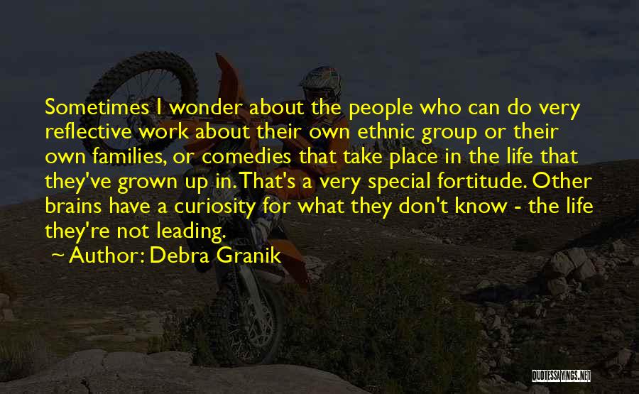 Debra Granik Quotes: Sometimes I Wonder About The People Who Can Do Very Reflective Work About Their Own Ethnic Group Or Their Own
