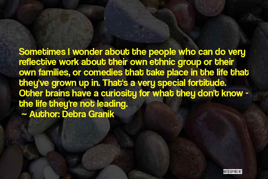 Debra Granik Quotes: Sometimes I Wonder About The People Who Can Do Very Reflective Work About Their Own Ethnic Group Or Their Own