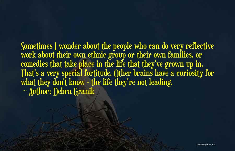 Debra Granik Quotes: Sometimes I Wonder About The People Who Can Do Very Reflective Work About Their Own Ethnic Group Or Their Own