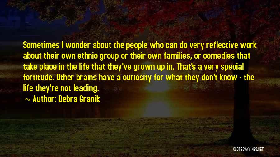 Debra Granik Quotes: Sometimes I Wonder About The People Who Can Do Very Reflective Work About Their Own Ethnic Group Or Their Own