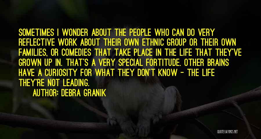 Debra Granik Quotes: Sometimes I Wonder About The People Who Can Do Very Reflective Work About Their Own Ethnic Group Or Their Own
